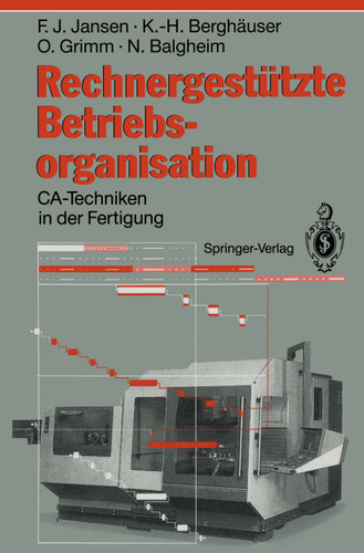 Rechnergestützte Betriebsorganisation: CA-Techniken in der Fertigung book cover by Franz J. Jansen, Karl-Heinz Berghäuser, Oswald Grimm, Norbert Balgheim
