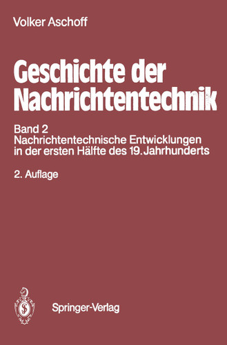 Geschichte der Nachrichtentechnik: Band 2 Nachrichtentechnische Entwicklungen in der ersten Hälfte des 19. Jahrhunderts book cover by Volker Aschoff