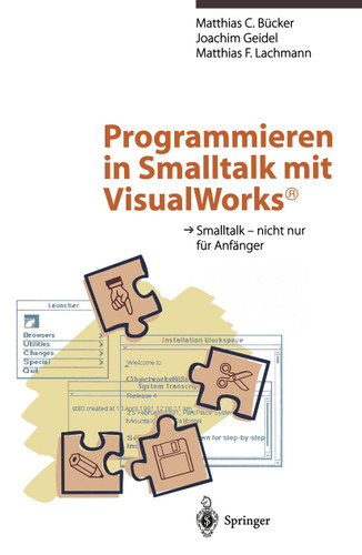 Programmieren in Smalltalk mit VisualWorks®: Smalltalk — nicht nur für Anfänger book cover by Matthias C. Bücker, Joachim Geidel, Matthias F. Lachmann