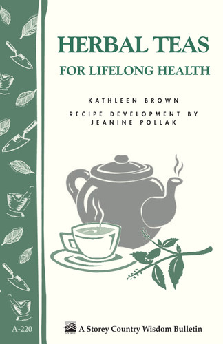 Herbal Teas for Lifelong Health: Storey's Country Wisdom Bulletin A-220 (Storey Country Wisdom Bulletin) book cover by Jeanine Pollak, Kathleen Brown