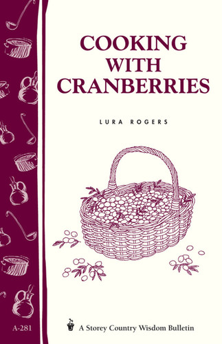 Cooking with Cranberries: Storey's Country Wisdom Bulletin A-281 (Storey Country Wisdom Bulletin) book cover by Lura Rogers