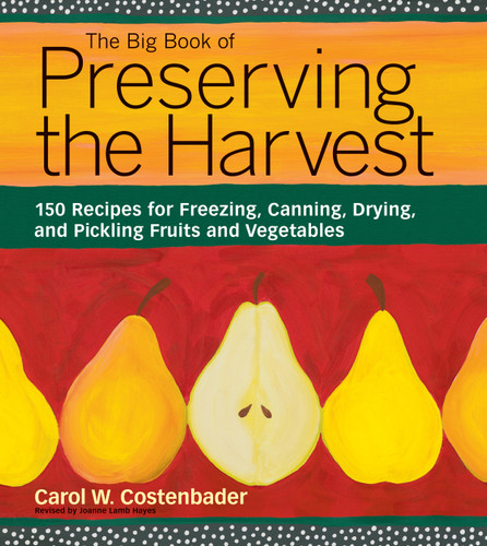 The Big Book of Preserving the Harvest: 150 Recipes for Freezing, Canning, Drying and Pickling Fruits and Vegetables book cover by Carol W. Costenbader