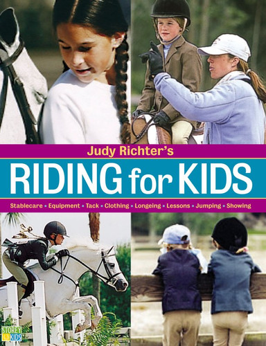 Riding for Kids: Stable Care, Equipment, Tack, Clothing, Longeing, Lessons, Jumping, Showing book cover by Judy Richter