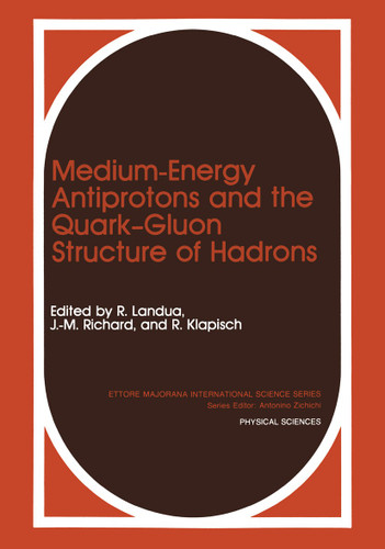 Medium-Energy Antiprotons and the Quark—Gluon Structure of Hadrons (Ettore Majorana International Science Series #58) book cover by 