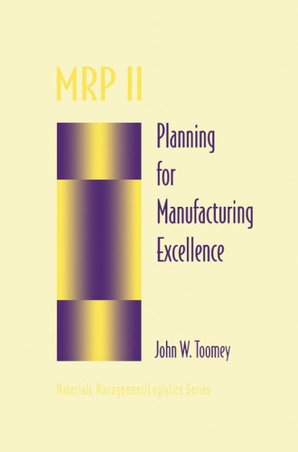 MRP II: Planning for Manufacturing Excellence (Chapman & Hall Materials Management/Logistics Series) book cover by John W. Toomey