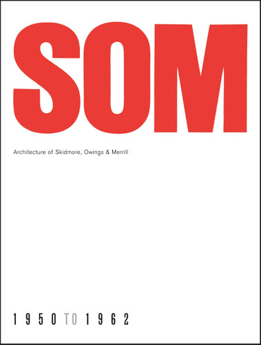 SOM: Architecture of Skidmore, Owings & Merrill, 1950-1962 book cover by 