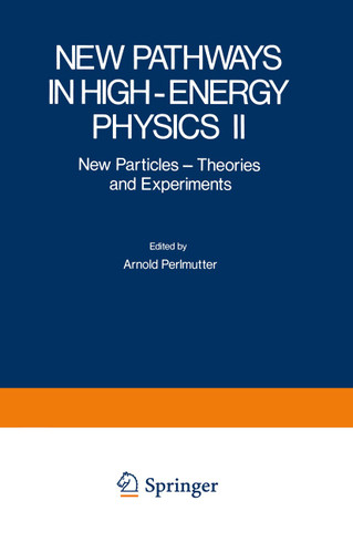 New Pathways in High-Energy Physics II: New Particles - Theories and Experiments (Studies in the Natural Sciences #11) book cover by 