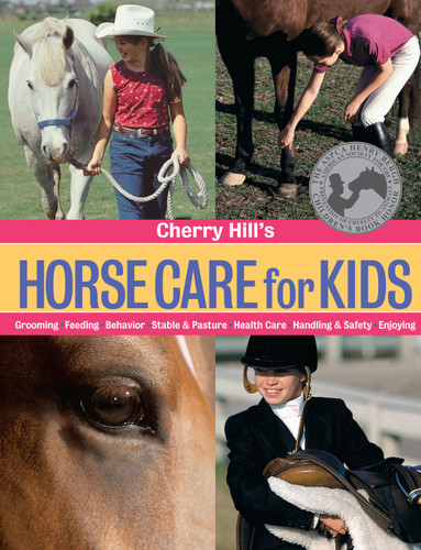 Cherry Hill's Horse Care for Kids: Grooming, Feeding, Behavior, Stable & Pasture, Health Care, Handling & Safety, Enjoying book cover by Cherry Hill
