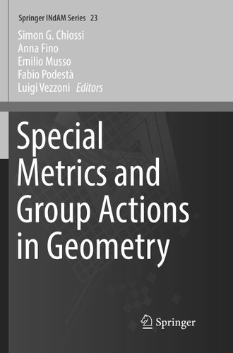Special Metrics and Group Actions in Geometry (Springer INdAM Series #23) book cover by 