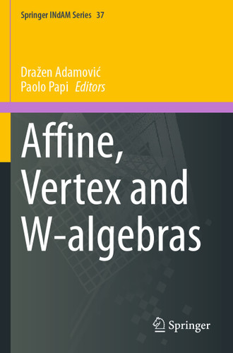 Affine, Vertex and W-algebras (Springer INdAM Series #37) book cover by 