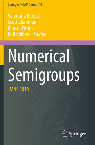 Numerical Semigroups: IMNS 2018 (Springer INdAM Series #40) book cover by 
