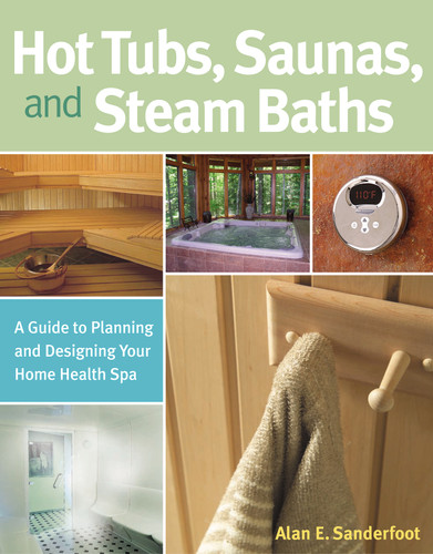 Hot Tubs, Saunas, and Steam Baths: A Guide to Planning and Designing your Home Health Spa book cover by Alan Sanderfoot