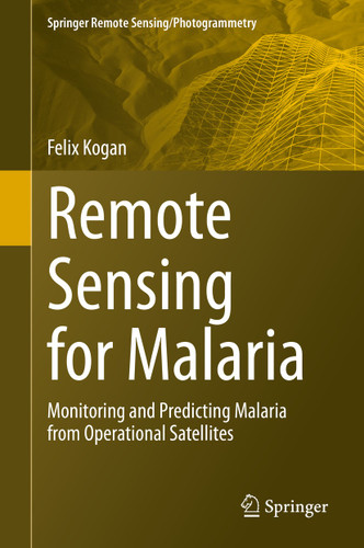 Remote Sensing for Malaria: Monitoring and Predicting Malaria from Operational Satellites (Springer Remote Sensing/Photogrammetry) book cover by Felix Kogan