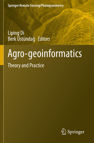 Agro-geoinformatics: Theory and Practice (Springer Remote Sensing/Photogrammetry) book cover by 