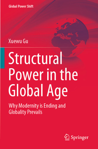 Structural Power in the Global Age: Why Modernity is Ending and Globality Prevails (Global Power Shift) book cover by Xuewu Gu