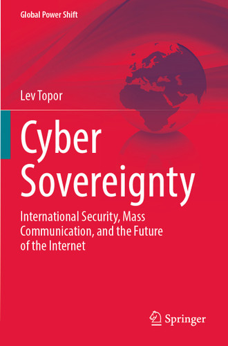 Cyber Sovereignty: International Security, Mass Communication, and the Future of the Internet (Global Power Shift) book cover by Lev Topor