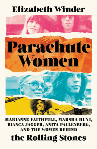 Parachute Women: Marianne Faithfull, Marsha Hunt, Bianca Jagger, Anita Pallenberg, and the Women Behind the Rolling Stones book cover by Elizabeth Winder