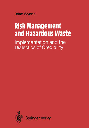 Risk Management and Hazardous Waste: Implementation and the Dialectics of Credibility book cover by Brian Wynne
