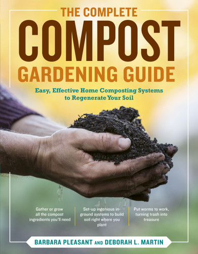 The Complete Compost Gardening Guide: Banner Batches, Grow Heaps, Comforter Compost, and Other Amazing Techniques for Saving Time and Money, and Producing the Most Flavorful, Nutritious Vegetables Ever book cover by Deborah L. Martin, Barbara Pleasant