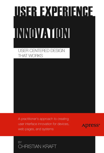User Experience Innovation: User Centered Design that Works book cover by Christian Kraft