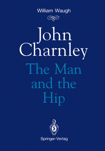 John Charnley: The Man and the Hip book cover by William Waugh