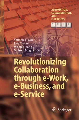 Revolutionizing Collaboration through e-Work, e-Business, and e-Service (Automation, Collaboration, & E-Services #2) book cover by Shimon Y. Nof, Jose Ceroni, Wootae Jeong, Mohsen Moghaddam