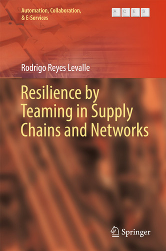 Resilience by Teaming in Supply Chains and Networks (Automation, Collaboration, & E-Services #5) book cover by Rodrigo Reyes Levalle