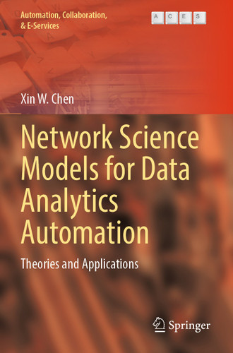 Network Science Models for Data Analytics Automation: Theories and Applications (Automation, Collaboration, & E-Services #9) book cover by Xin W. Chen