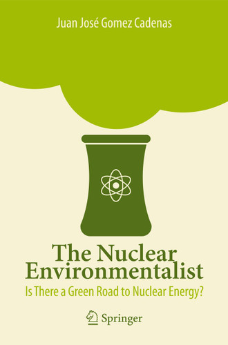The Nuclear Environmentalist: Is There a Green Road to Nuclear Energy? book cover by Juan José Gomez Cadenas