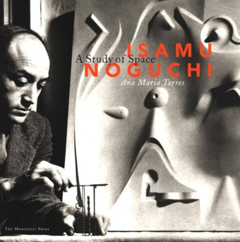 Isamu Noguchi: A Study of Space book cover by Ana Maria Torres