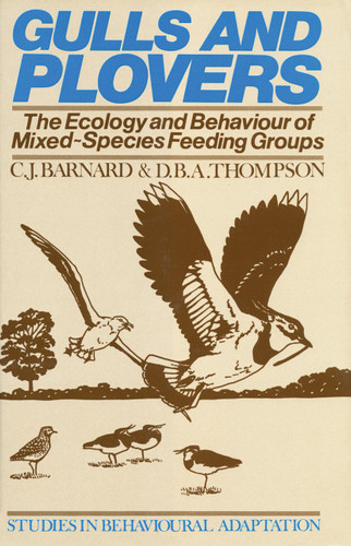 Gulls and Plovers: The Ecology and Behaviour of Mixed-Species Feeding Groups (Studies in Behavioural Adaptation) book cover by C.J. Barnard, D.B.A. Thompson