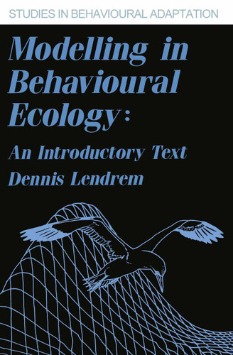 Modelling in Behavioural Ecology: An Introductory Text (Studies in Behavioural Adaptation) book cover by 