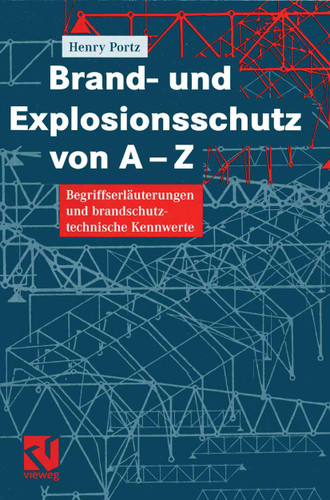 Brand- und Explosionsschutz von A-Z: Begriffserläuterungen und brandschutztechnische Kennwerte book cover by Henry Portz