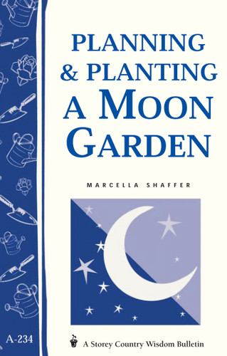 Planning & Planting a Moon Garden: Storey's Country Wisdom Bulletin A-234 (Storey Country Wisdom Bulletin) book cover by Marcella Shaffer