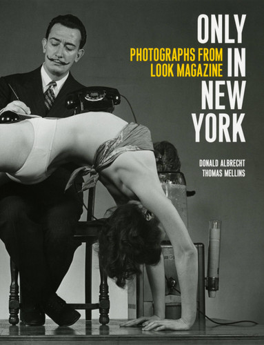 Only in New York: Photographs from Look Magazine book cover by Donald Albrecht, Thomas Mellins