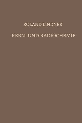 Kern- und Radiochemie: Grundlagen · Praktische Methoden und Technische Anwendung book cover by Roland Lindner