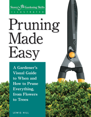 Pruning Made Easy: A Gardener's Visual Guide to When and How to Prune Everything, from Flowers to Trees book cover by Lewis Hill