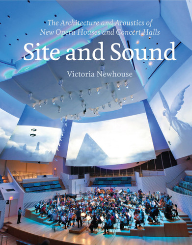 Site and Sound: The Architecture and Acoustics of New Opera Houses and Concert Halls book cover by Victoria Newhouse