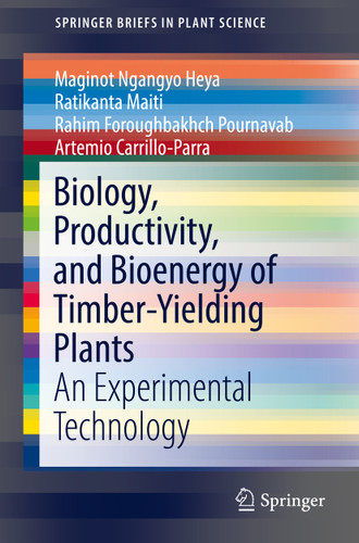 Biology, Productivity and Bioenergy of Timber-Yielding Plants: An Experimental Technology (SpringerBriefs in Plant Science) book cover by Maginot Ngangyo Heya, Ratikanta Maiti, Rahim Foroughbakhch Pournavab, Artemio Carrillo-Parra