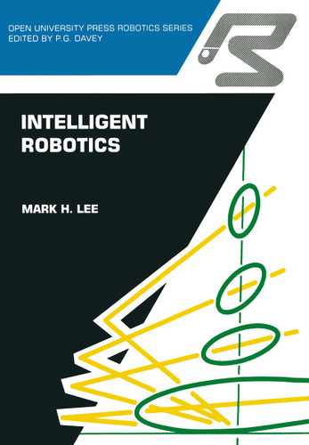 Intelligent robotics (Open University Press Robotics Series) book cover by Mark H. Lee