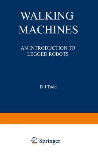 Walking Machines: An Introduction to Legged Robots (Chapman and Hall Advanced Industrial Technology Series) book cover by D. J. Todd