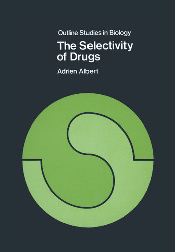 The Selectivity of Drugs (Outline Studies in Biology) book cover by Adrien Albert