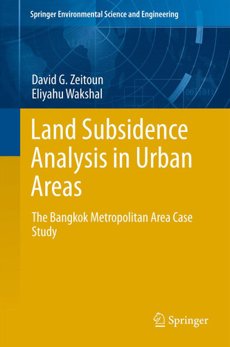 Land Subsidence Analysis in Urban Areas: The Bangkok Metropolitan Area Case Study (Springer Environmental Science and Engineering) book cover by David G. Zeitoun, Eliyahu Wakshal