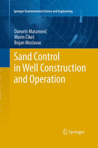 Sand Control in Well Construction and Operation (Springer Environmental Science and Engineering) book cover by Davorin Matanovic, Marin Cikes, Bojan Moslavac