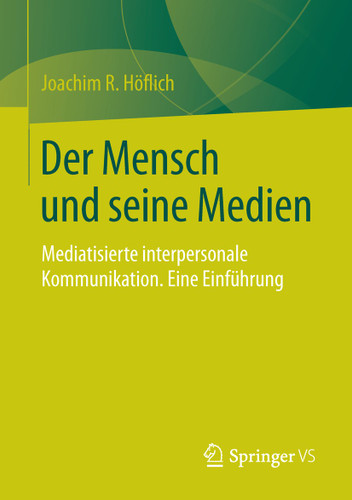 Der Mensch und seine Medien: Mediatisierte interpersonale Kommunikation. Eine Einführung book cover by Joachim R. Höflich