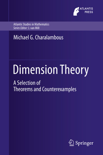 Dimension Theory: A Selection of Theorems and Counterexamples (Atlantis Studies in Mathematics #7) book cover by Michael G. Charalambous