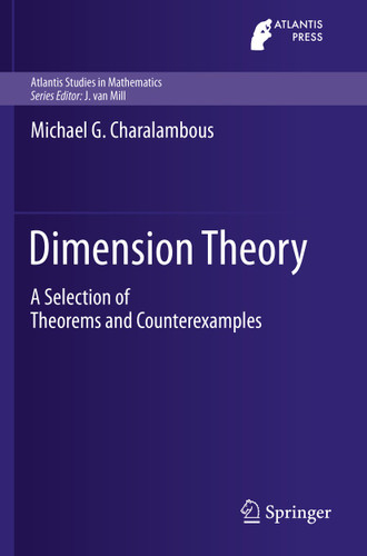 Dimension Theory: A Selection of Theorems and Counterexamples (Atlantis Studies in Mathematics #7) book cover by Michael G. Charalambous