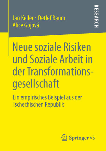Neue soziale Risiken und Soziale Arbeit in der Transformationsgesellschaft: Ein empirisches Beispiel aus der Tschechischen Republik book cover by Jan Keller, Detlef Baum, Alice Gojová