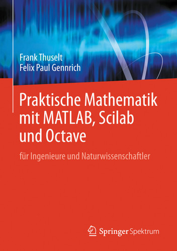 Praktische Mathematik mit MATLAB, Scilab und Octave: für Ingenieure und Naturwissenschaftler book cover by Frank Thuselt, Felix Paul Gennrich