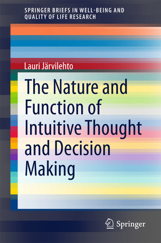 The Nature and Function of Intuitive Thought and Decision Making (SpringerBriefs in Well-Being and Quality of Life Research) book cover by Lauri Järvilehto